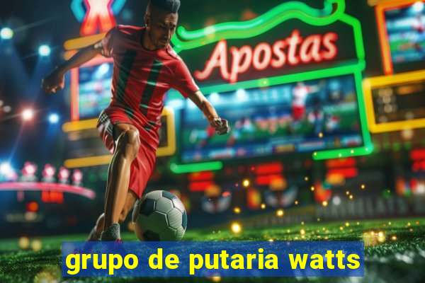 grupo de putaria watts